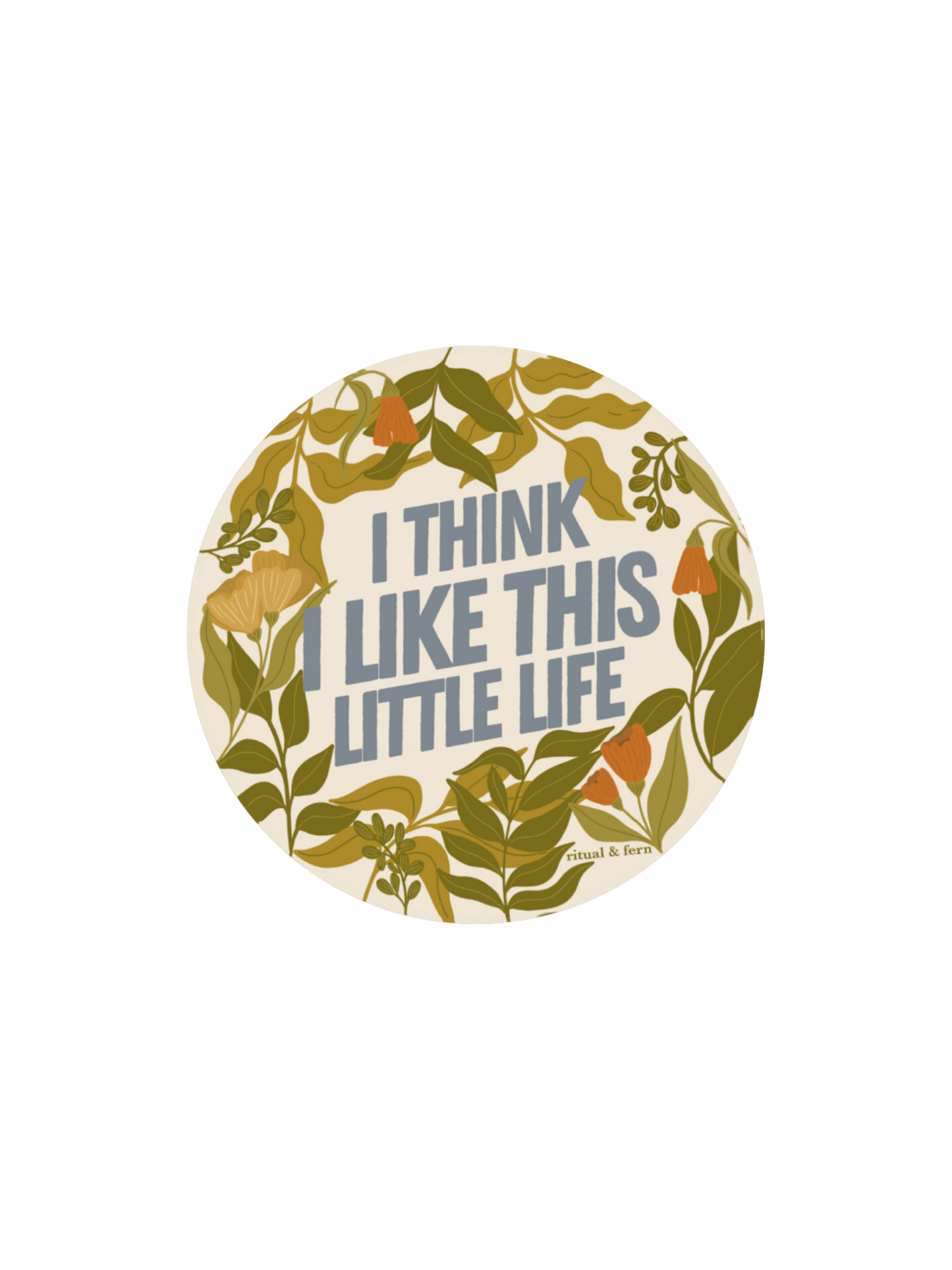 I THINK I LIKE THIS LITTLE LIFE